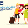 Traveling with a Baby in 2025: Must-Have Essentials for a Smooth Trip - hopop.in