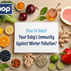 How to Boost Your Baby's Immunity Against Winter Pollution - hopop.in