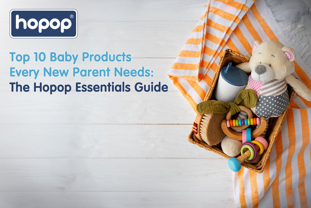Top 10 Baby Products Every New Parent Needs: The Hopop Essentials Guide