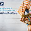Top 10 Baby Products Every New Parent Needs: The Hopop Essentials Guide