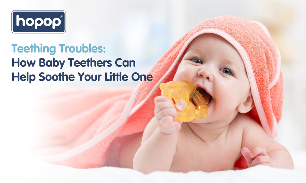 Teething Troubles: How Baby Teethers Can Help Soothe Your Little One - hopop.in