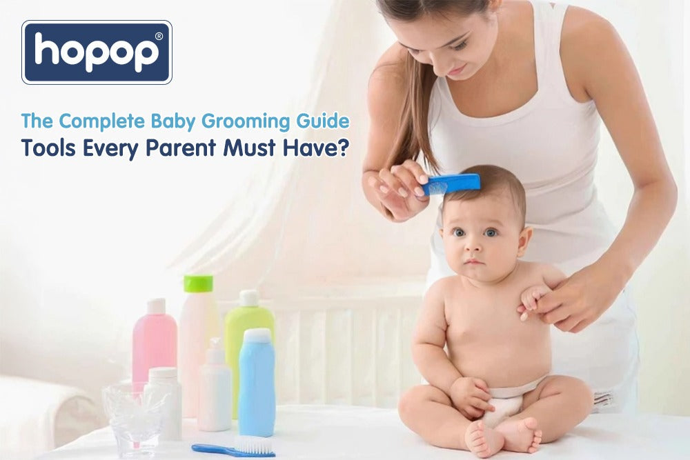 The Complete Baby Grooming Guide: Tools Every Parent Must Have