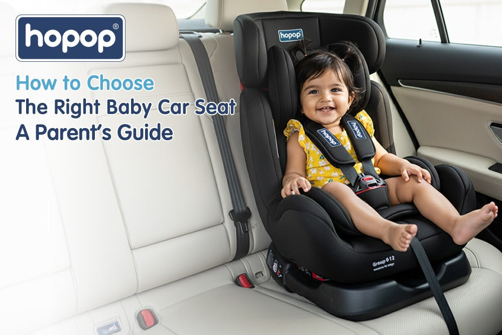 How To Choose The Right Baby Car Seat – A Parent's Guide - hopop.in